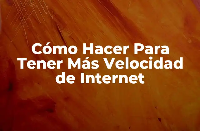 Cómo Hacer para Tener Más Velocidad de Internet 2 ¿Qué es la Velocidad de Internet y por qué es Importante?