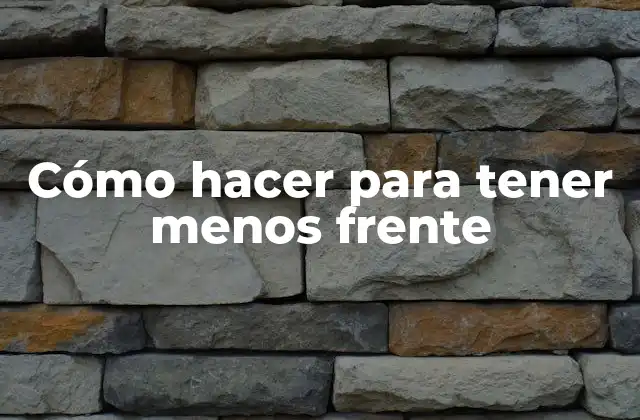 Cómo Hacer para Tener Menos Frente