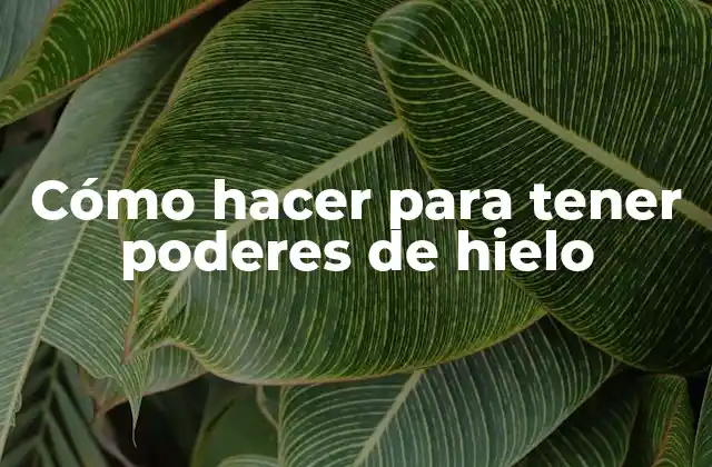 Cómo Hacer para Tener Poderes de Hielo