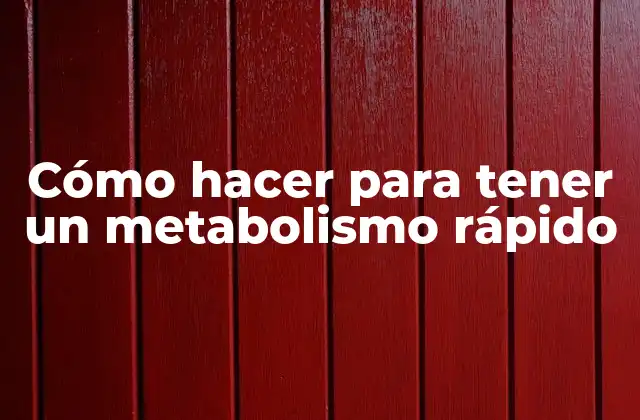 Cómo Hacer para Tener un Metabolismo Rápido