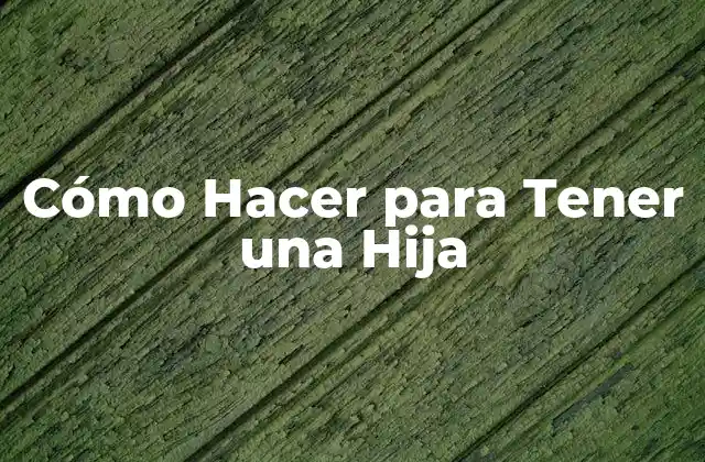 Cómo Hacer para Tener una Hija