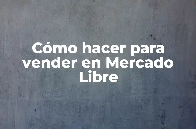 Cómo Hacer para Vender en Mercado Libre