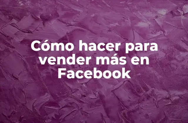 Cómo Hacer para Vender Más en Facebook 2 Cómo hacer para vender más en Facebook
