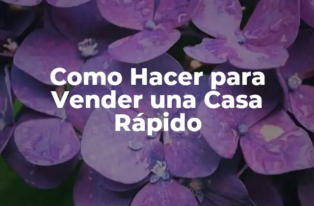 Como Hacer para Vender una Casa Rápido