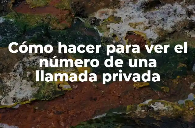 Cómo Hacer para Ver el Número de una Llamada Privada