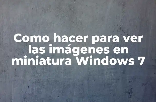 Como Hacer para Ver las Imágenes en Miniatura Windows 7