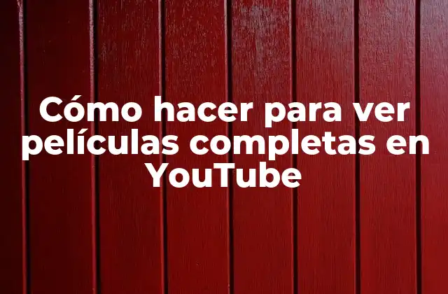 Cómo Hacer para Ver Películas Completas en Youtube