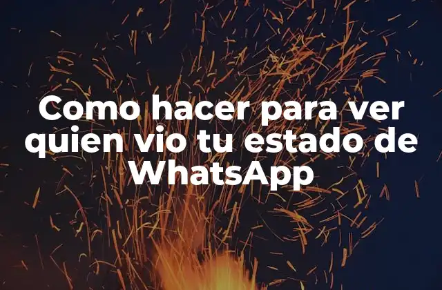 Como Hacer para Ver Quien Vio Tu Estado de Whatsapp 2 Qué es el estado de WhatsApp y para qué sirve
