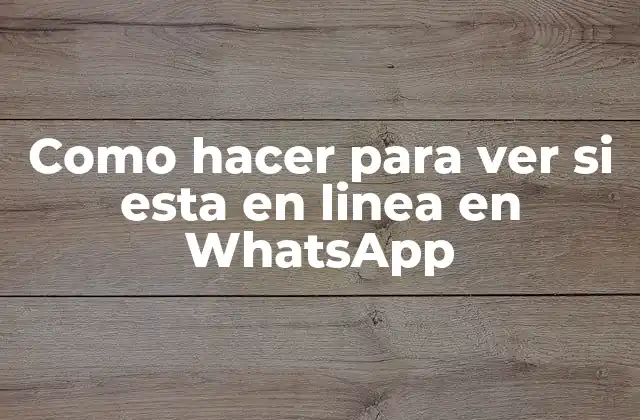 Como Hacer para Ver Si Esta en Linea en Whatsapp