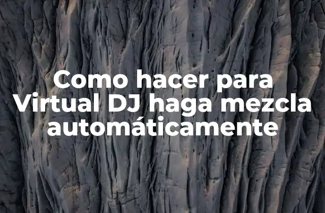 Como Hacer para Virtual Dj Haga Mezcla Automáticamente