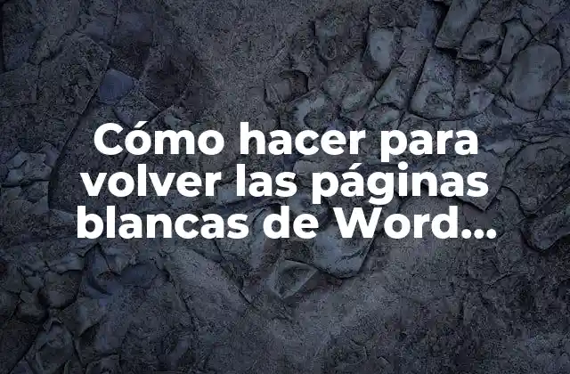 Cómo Hacer para Volver las Páginas Blancas de Word Normales