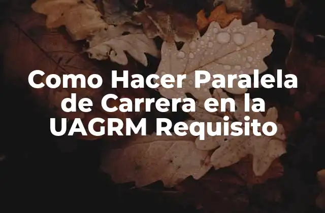 ¿Qué es una Paralela de Carrera en la UAGRM?