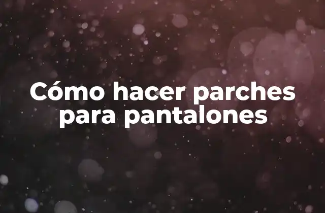Cómo Hacer Parches para Pantalones