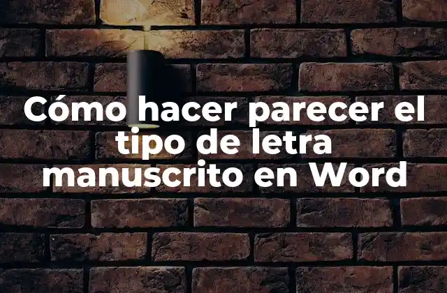 Cómo Hacer Parecer el Tipo de Letra Manuscrito en Word