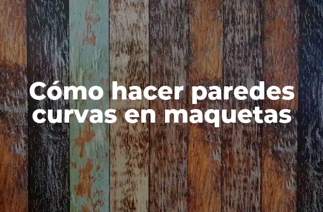 Cómo Hacer Paredes Curvas en Maquetas