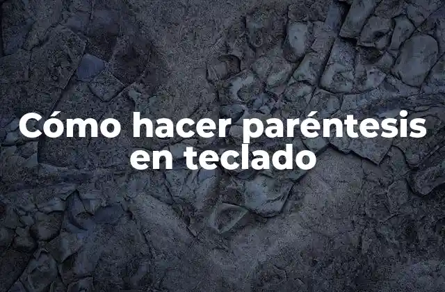 Cómo Hacer Paréntesis en Teclado