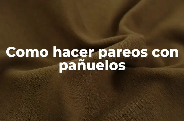 ¿Qué es un pareo con pañuelos y para qué sirve?