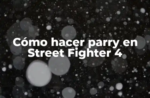 Cómo Hacer Parry en Street Fighter 4