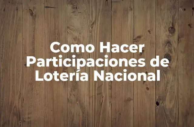 Como Hacer Participaciones de Lotería Nacional