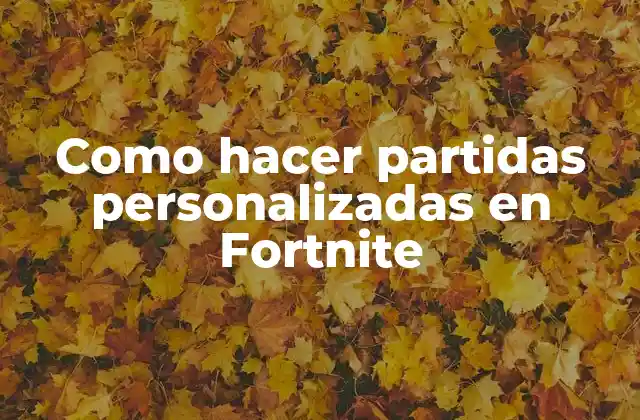Como Hacer Partidas Personalizadas en Fortnite