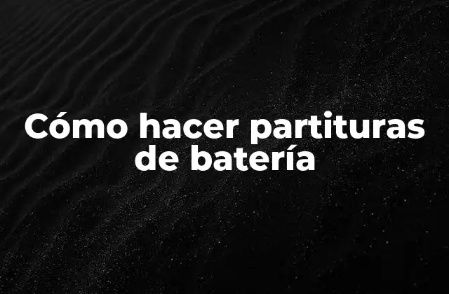 ¿Qué es una partitura de batería y para qué sirve?