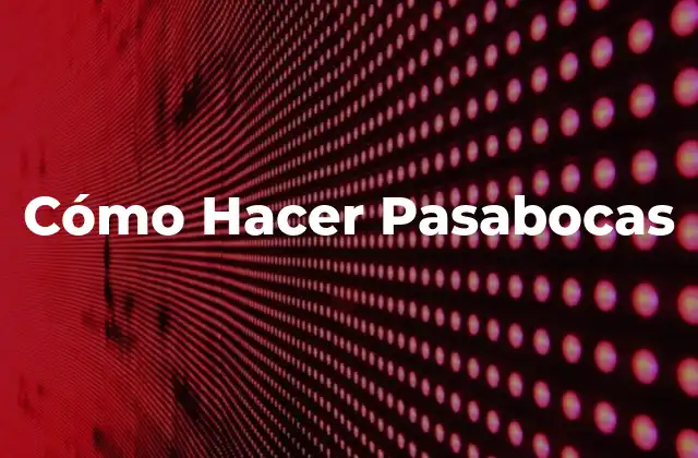 ¿Qué son los Pasabocas?