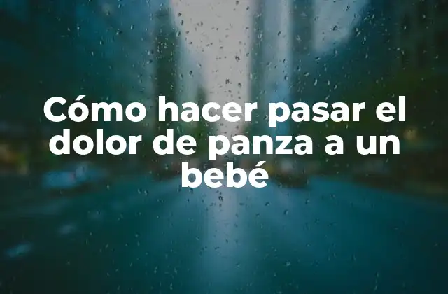 Cómo Hacer Pasar el Dolor de Panza a un Bebé