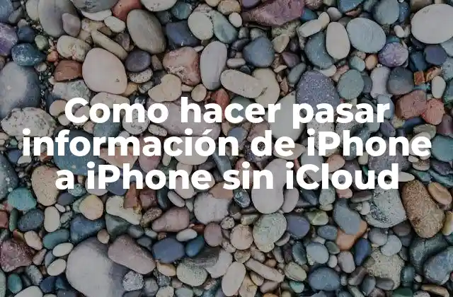 Como Hacer Pasar Información de Iphone a Iphone sin Icloud