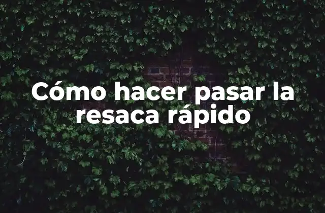 Cómo Hacer Pasar la Resaca Rápido