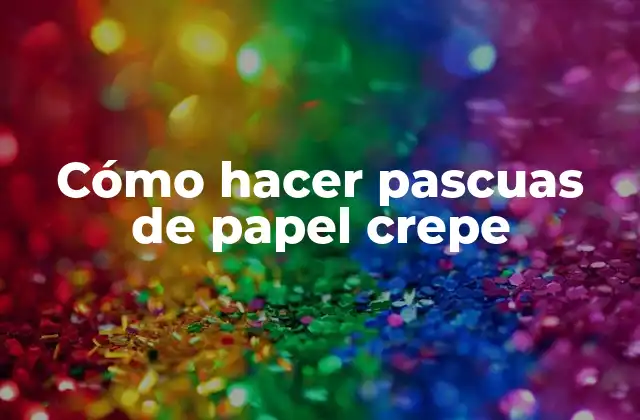 Cómo Hacer Pascuas de Papel Crepe