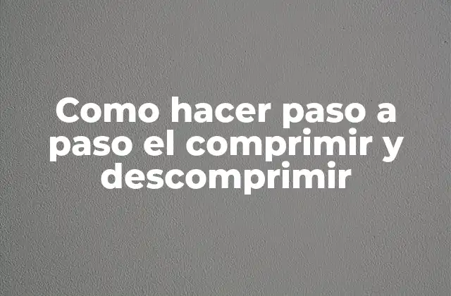 Como Hacer Paso a Paso el Comprimir y Descomprimir