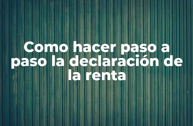 Como Hacer Paso a Paso la Declaración de la Renta 2 Qué es la declaración de la renta y para qué sirve