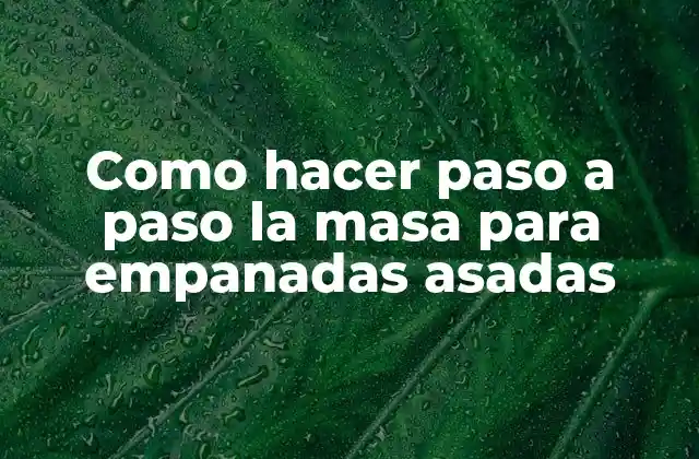 Como Hacer Paso a Paso la Masa para Empanadas Asadas
