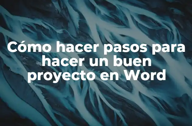 Cómo Hacer Pasos para Hacer un Buen Proyecto en Word