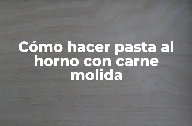 Cómo Hacer Pasta Al Horno con Carne Molida 2 Cómo hacer pasta al horno con carne molida