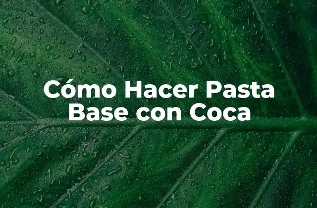 Cómo Hacer Pasta Base con Coca