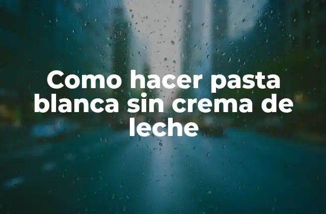 Como Hacer Pasta Blanca sin Crema de Leche
