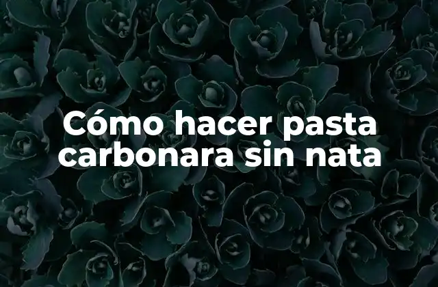 Cómo Hacer Pasta Carbonara sin Nata