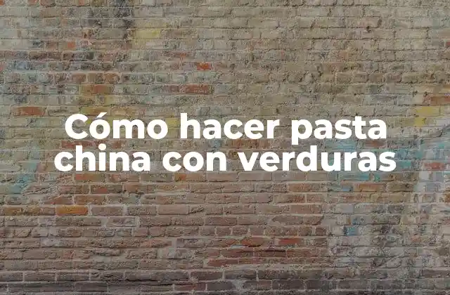 Cómo Hacer Pasta China con Verduras