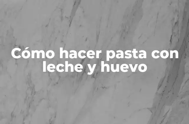 Cómo Hacer Pasta con Leche y Huevo