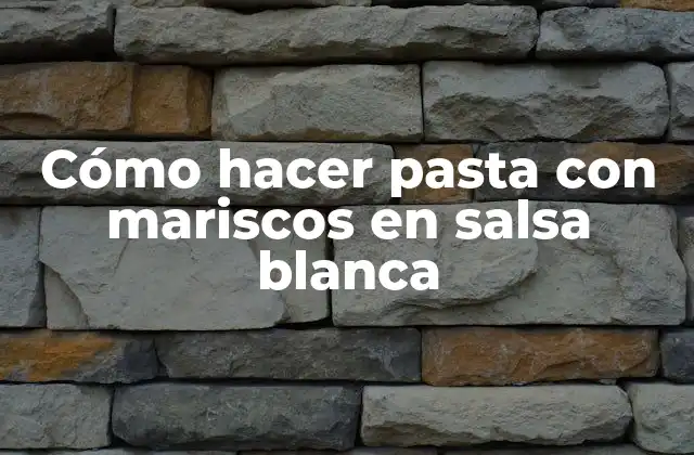 Cómo Hacer Pasta con Mariscos en Salsa Blanca