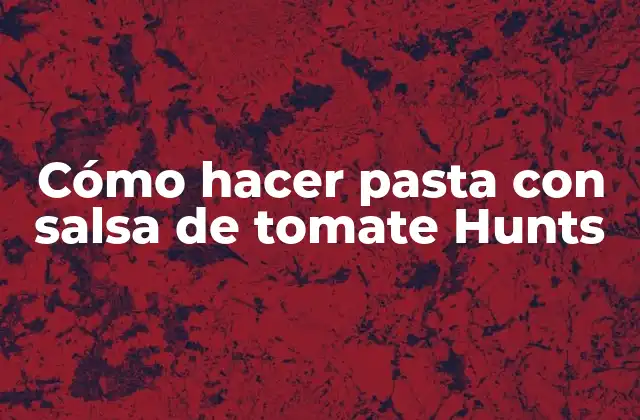 Cómo Hacer Pasta con Salsa de Tomate Hunts