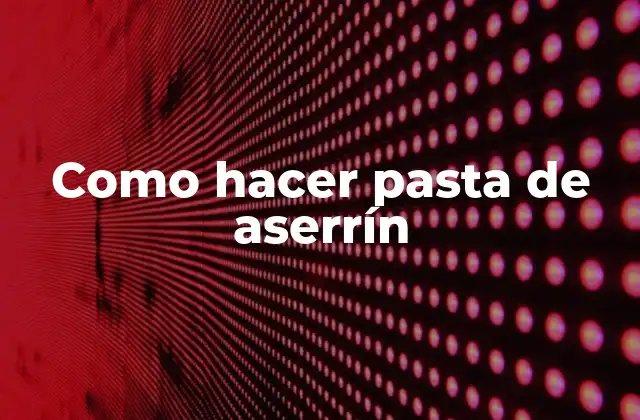 Como Hacer Pasta de Aserrín