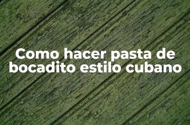 Como Hacer Pasta de Bocadito Estilo Cubano