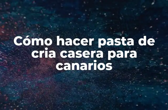 Pasta de cria casera para canarios