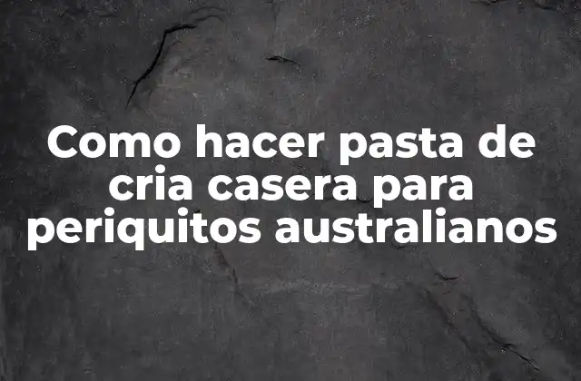 Como Hacer Pasta de Cria Casera para Periquitos Australianos