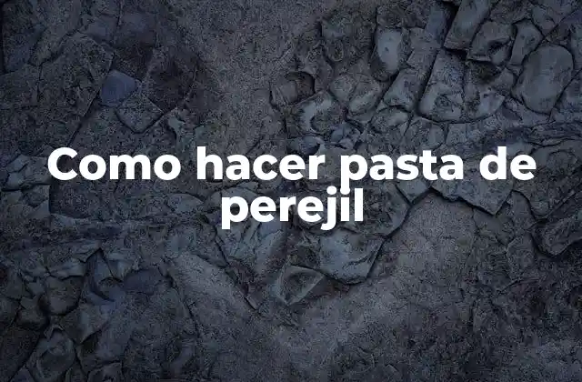 Como Hacer Pasta de Perejil