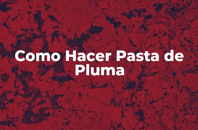 Como Hacer Pasta de Pluma