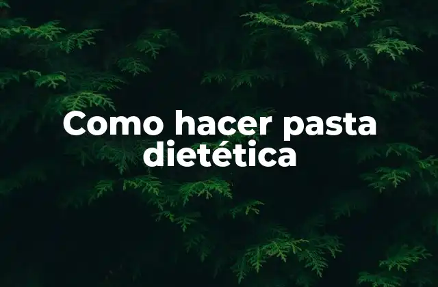 Como Hacer Pasta Dietética