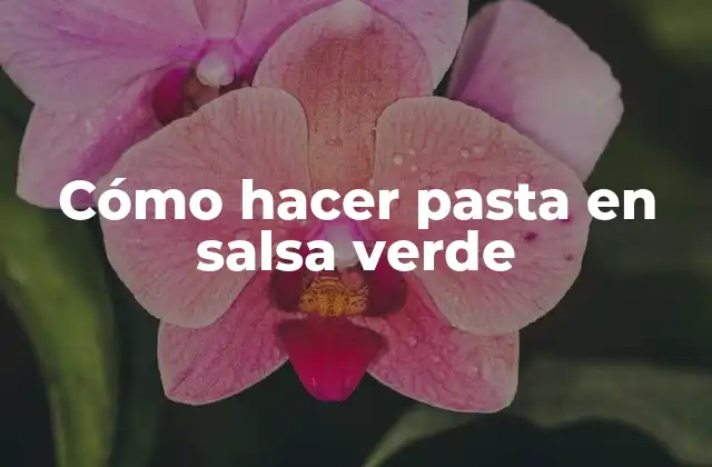 Cómo Hacer Pasta en Salsa Verde